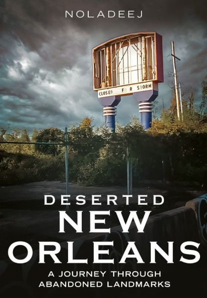 Deserted New Orleans: A Journey Through Abandoned Landmarks