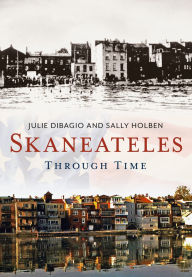 Title: Skaneateles Through Time, Author: Julie DiBagio