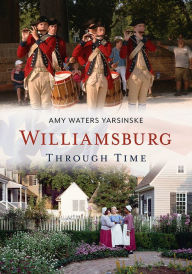 Title: Williamsburg Through Time, Author: Amy Waters Yarsinske