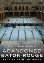Abandoned Baton Rouge Through Time