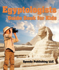 Title: Egyptologists Guide Book For Kids: Awesome Kids Travel Book, Author: Speedy Publishing