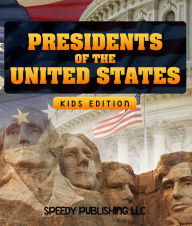 Title: Presidents Of The United States (Kids Edition), Author: Speedy Publishing