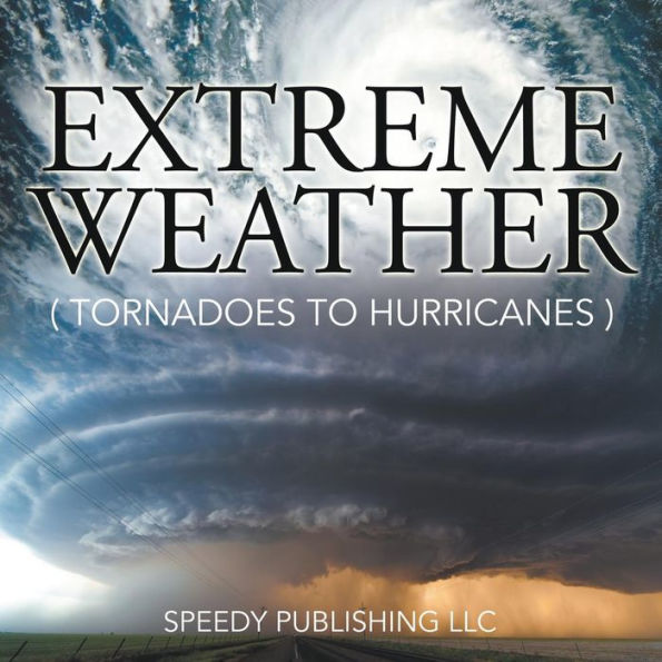 Extreme Weather (Tornadoes To Hurricanes)