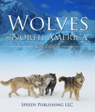 Title: Wolves Of North America (Kids Edition): Children's Animal Book of Wolves, Author: Speedy Publishing