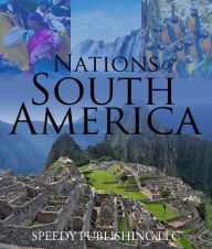 Title: Nations Of South America: Fun Facts about South America for Kids, Author: Speedy Publishing