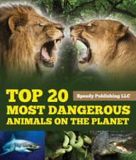 Title: Top 20 Most Dangerous Animals On The Planet, Author: Speedy Publishing