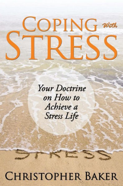 Coping with Stress: Your Doctrine on How to Achieve a Stress Life