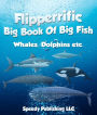 Flipperrific Big Book Of Big Fish (Whales, Dolphins etc)