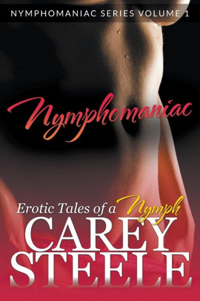 Nymphomaniac: Erotic Tales of a Nymph (Nymphomaniac Series Volume 1.)