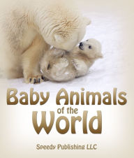 Title: Baby Animals Of The World: Picture Books For Children, Author: Speedy Publishing