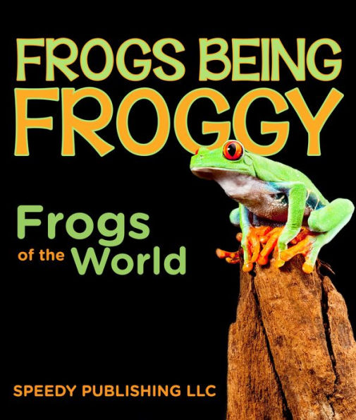 Frogs Being Froggy (Frogs of the World)