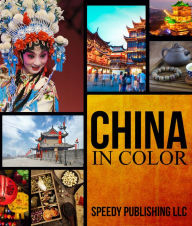 Title: China In Color: Fun Facts and Pictures for Kids, Author: Speedy Publishing