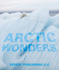 Title: Arctic Wonders, Author: Speedy Publishing