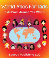 Title: World Atlas For Kids - Kids From Around The World, Author: Speedy Publishing