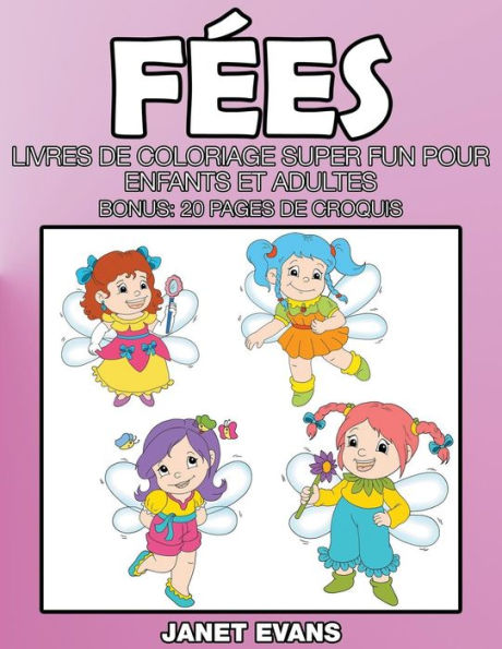 Fées: Livres De Coloriage Super Fun Pour Enfants Et Adultes (Bonus: 20 Pages de Croquis)