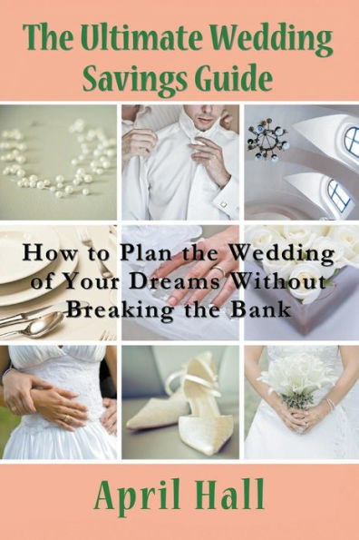 the Ultimate Wedding Savings Guide: How to Plan of Your Dreams Without Breaking Bank