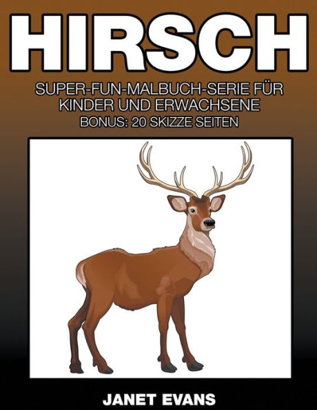 Hirsch: Super-Fun-Malbuch-Serie für Kinder und Erwachsene (Bonus: 20 Skizze Seiten)
