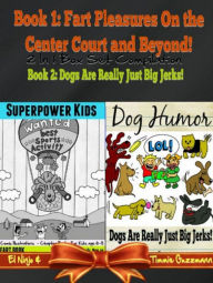 Title: Superpower Kids - Comic Illustrations - Chapter Books For Kids Age 6-8 - Funny Dog Humor Jokes: Fart Book: 2 In 1 Box Set: Fart Pleasures On the Center Court - Vol. 2 + Dog Jerks Vol. 3, Author: El Ninjo & Timmie Gu