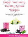 Super Immunity Healthy Green Recipes - 3 In1 Box Set: Plant Based & Fruit Ninja Blender Recipes