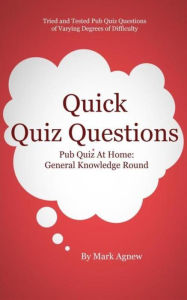 Title: Quick Quiz Questions: Pub Quiz At Home: General Knowledge Round, Author: Mark Agnew