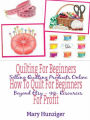 Quilting For Beginners: How To Quilt For Beginners For Profit: Selling Quilting Products Online Beyond Etsy - 99+ Resources