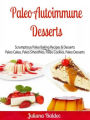Paleo Autoimmune Desserts: Scrumptious Paleo Baking Recipes & Desserts: Paleo Cakes, Paleo Smoothies, Paleo Cookies, Paleo Desserts