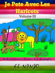 Title: Je Pete Avec Les Haricots: Adventure Dans La Jungle: Livre De Pets Volume 3, Author: El Ninjo