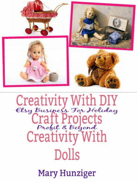 Creativity With DIY Craft Projects: Creativity With Dolls: Etsy Business For Holiday Profit & Beyond