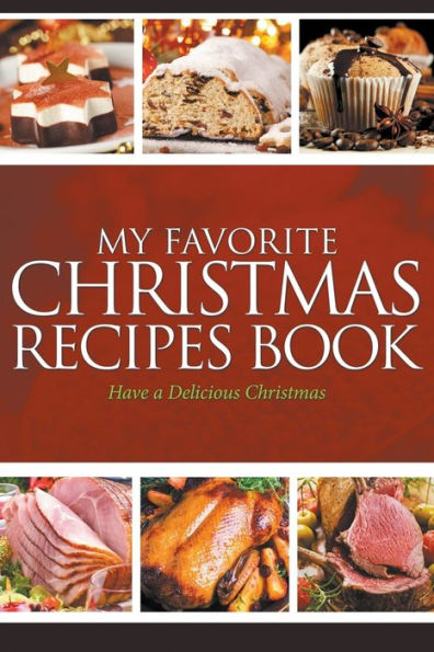 My Favorite Christmas Recipes Book: Have a Delicious Christmas