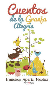 Title: Cuentos de la Granja Alegría, Author: Francesco Alberti