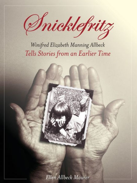 Snicklefritz: Winifred Elizabeth Manning Allbeck Tells Stories from an Earlier Time