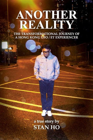 Another Reality: The Transformational Journey of a Hong Kong UFO/ET experiencer