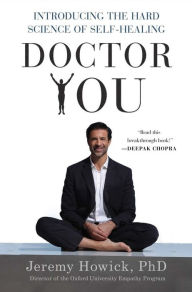 Title: Doctor You: Introducing the Hard Science of Self-Healing, Author: Jeremy Howick