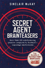 Title: Secret Agent Brainteasers: More Than 100 Codebreaking Puzzles Inspired by Britain's Espionage Masterminds, Author: Sinclair McKay