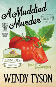 Title: A Muddied Murder (Greenhouse Mystery Series #1), Author: Wendy Tyson