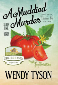 Title: A Muddied Murder (Greenhouse Mystery Series #1), Author: Wendy Tyson