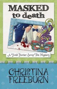 Title: Masked to Death, Author: Christina Freeburn