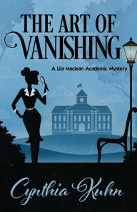 Title: The Art of Vanishing (Lila Maclean Series #2), Author: Cynthia Kuhn Ph.D.