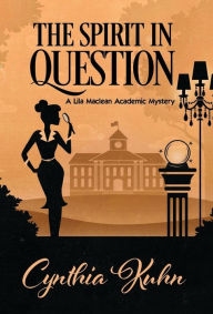 Title: The Spirit in Question (Lila Maclean Series #3), Author: Cynthia Kuhn