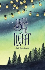 Title: Be The Light Daily Bible Study Journal: Bible Study and Prayer Journal with Prompts, Author: Blue Bird Books