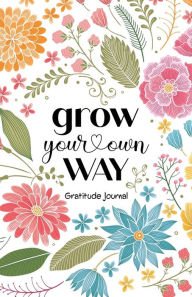 Title: Grow Your Own Way: Daily Gratitude Journal for Women, Author: Blue Bird Books