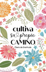 Title: Cultiva Su Propio Camino: Diario de Gratitude, Author: Blue Bird Books