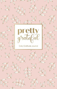 Title: Pretty Grateful (Rose Gold): Daily Gratitude Journal, Author: Blue Bird Books