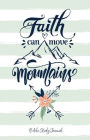 Faith Can Move Mountains (Fresh Mint) Daily Bible Study Journal: Bible Study and Prayer Journal with Prompts