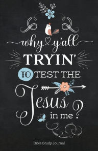 Title: Why Y'all Tryin' To Test The Jesus In Me? Daily Bible Study Journal for Women: Christian Bible Study and Prayer Journal with Prompts, Author: Blue Bird Books