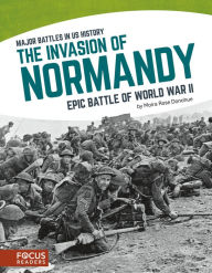 Title: The Invasion of Normandy: Epic Battle of World War II, Author: Moira Rose Donohue