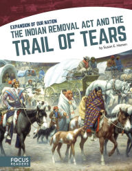 Title: The Indian Removal Act and the Trail of Tears, Author: Susan E. Hamen