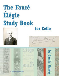 Title: The Faure Elegie Study Book for Cello, Author: Cassia Harvey
