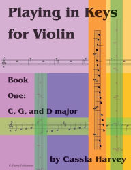 Title: Playing in Keys for Violin, Book One: C, G, and D major, Author: Cassia Harvey