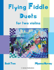 Title: Flying Fiddle Duets for Two Violins, Book Two, Author: Myanna Harvey